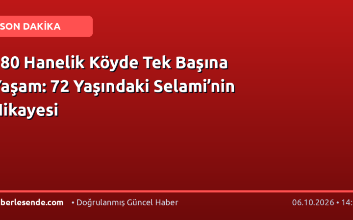 180 Hanelik Köyde Tek Başına Yaşam: 72 Yaşındaki Selami’nin Hikayesi