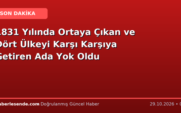 1831 Yılında Ortaya Çıkan ve Dört Ülkeyi Karşı Karşıya Getiren Ada Yok Oldu