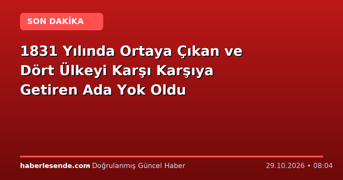 1831 Yılında Ortaya Çıkan ve Dört Ülkeyi Karşı Karşıya Getiren Ada Yok Oldu