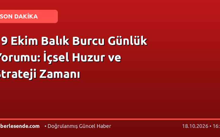19 Ekim Balık Burcu Günlük Yorumu: İçsel Huzur ve Strateji Zamanı