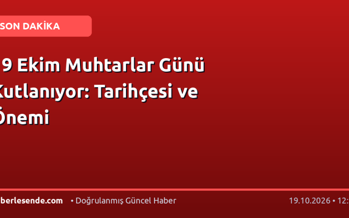 19 Ekim Muhtarlar Günü Kutlanıyor: Tarihçesi ve Önemi