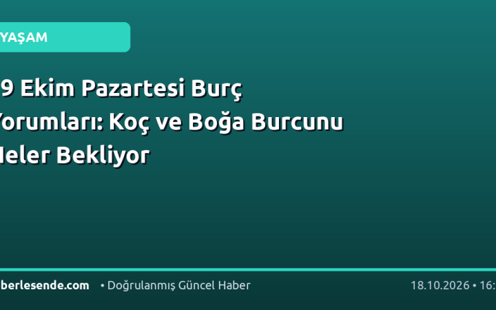 19 Ekim Pazartesi Burç Yorumları: Koç ve Boğa Burcunu Neler Bekliyor