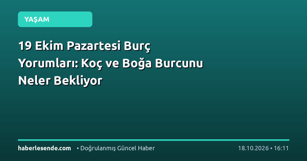 19 Ekim Pazartesi Burç Yorumları: Koç ve Boğa Burcunu Neler Bekliyor