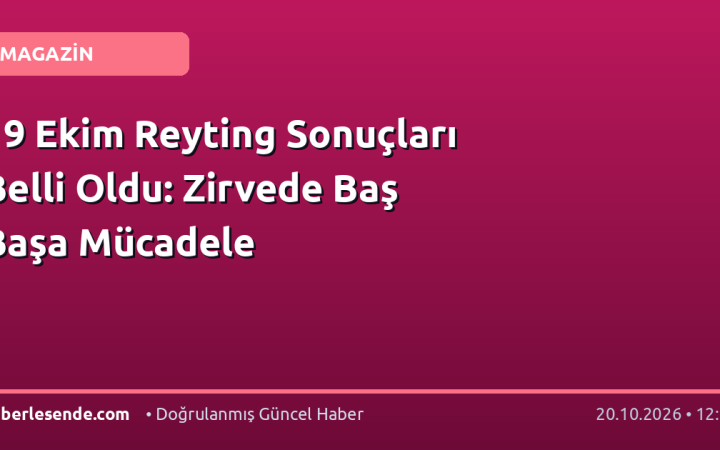 19 Ekim Reyting Sonuçları Belli Oldu: Zirvede Baş Başa Mücadele
