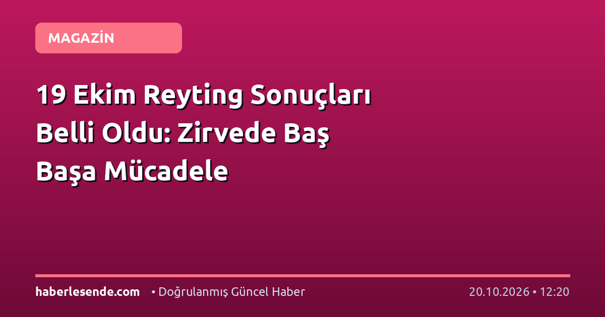 19 Ekim Reyting Sonuçları Belli Oldu: Zirvede Baş Başa Mücadele