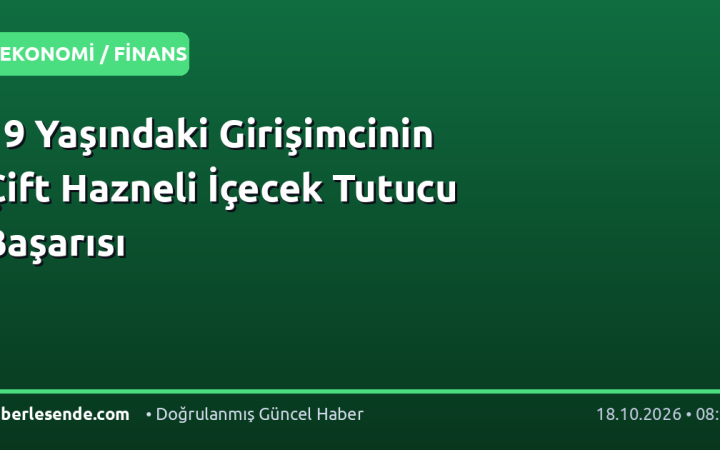 19 Yaşındaki Girişimcinin Çift Hazneli İçecek Tutucu Başarısı