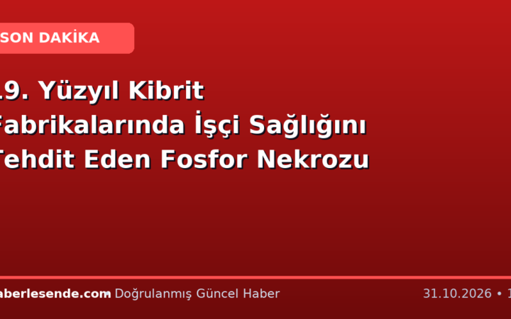 19. Yüzyıl Kibrit Fabrikalarında İşçi Sağlığını Tehdit Eden Fosfor Nekrozu