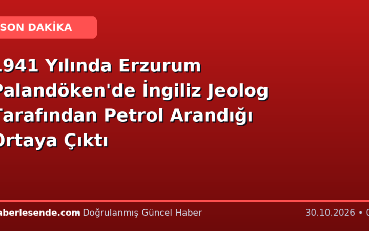 1941 Yılında Erzurum Palandöken'de İngiliz Jeolog Tarafından Petrol Arandığı Ortaya Çıktı