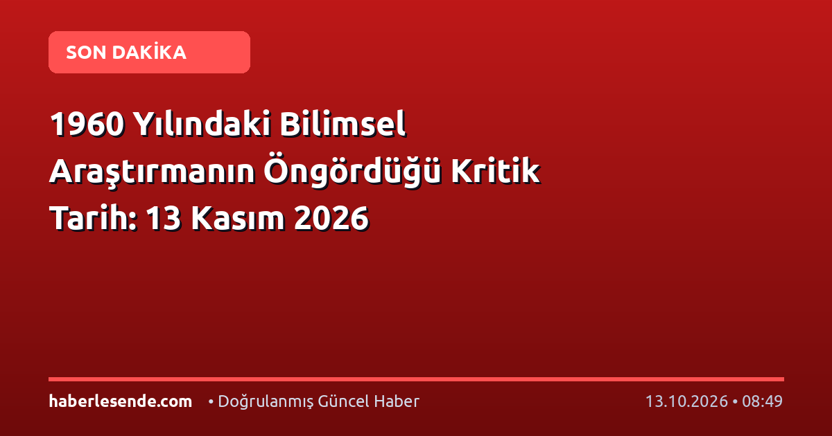 1960 Yılındaki Bilimsel Araştırmanın Öngördüğü Kritik Tarih: 13 Kasım 2026