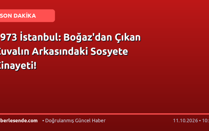 1973 İstanbul: Boğaz'dan Çıkan Çuvalın Arkasındaki Sosyete Cinayeti!