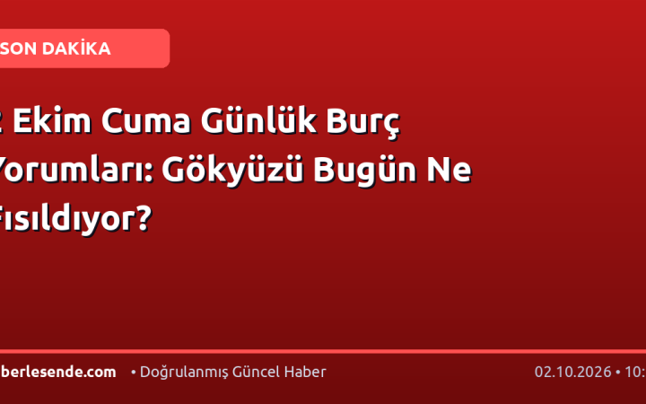 2 Ekim Cuma Günlük Burç Yorumları: Gökyüzü Bugün Ne Fısıldıyor?