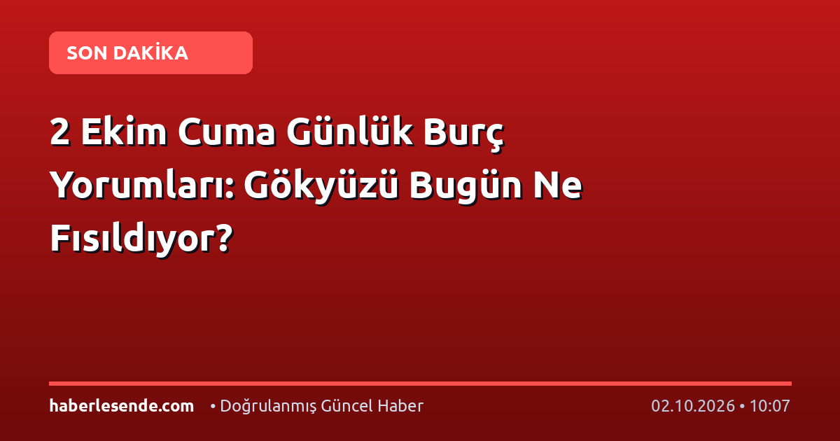 2 Ekim Cuma Günlük Burç Yorumları: Gökyüzü Bugün Ne Fısıldıyor?
