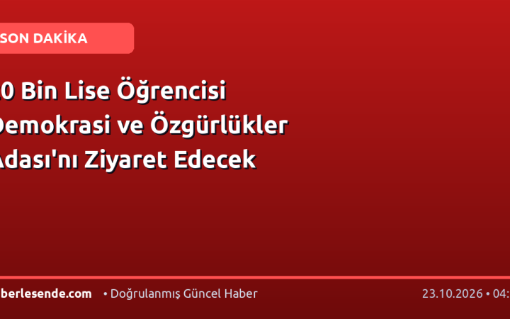 20 Bin Lise Öğrencisi Demokrasi ve Özgürlükler Adası'nı Ziyaret Edecek