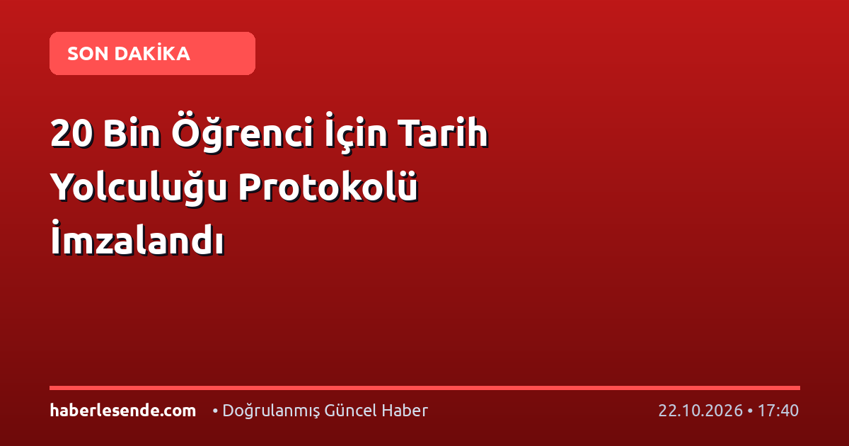 20 Bin Öğrenci İçin Tarih Yolculuğu Protokolü İmzalandı