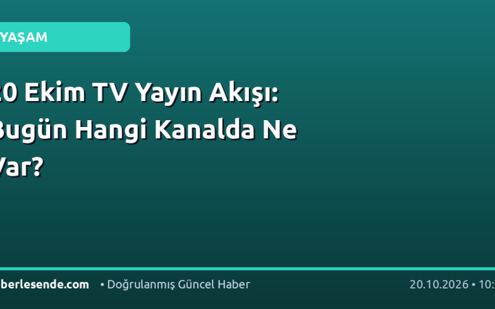 20 Ekim TV Yayın Akışı: Bugün Hangi Kanalda Ne Var?