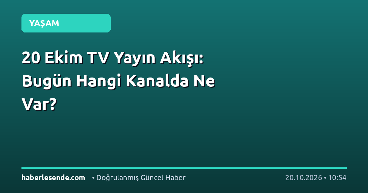 20 Ekim TV Yayın Akışı: Bugün Hangi Kanalda Ne Var?