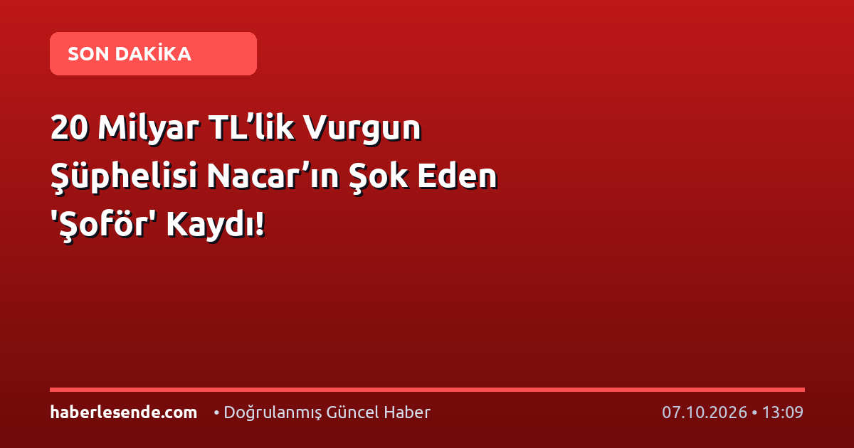 20 Milyar TL’lik Vurgun Şüphelisi Nacar’ın Şok Eden 'Şoför' Kaydı!