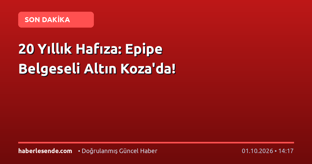20 Yıllık Hafıza: Epipe Belgeseli Altın Koza'da!