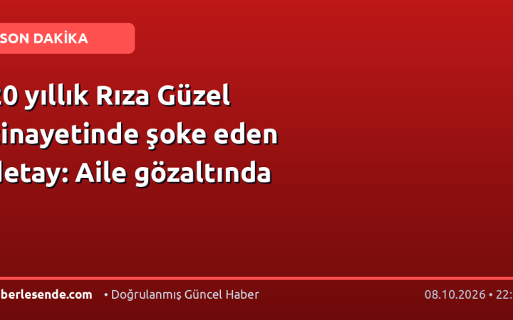20 yıllık Rıza Güzel cinayetinde şoke eden detay: Aile gözaltında
