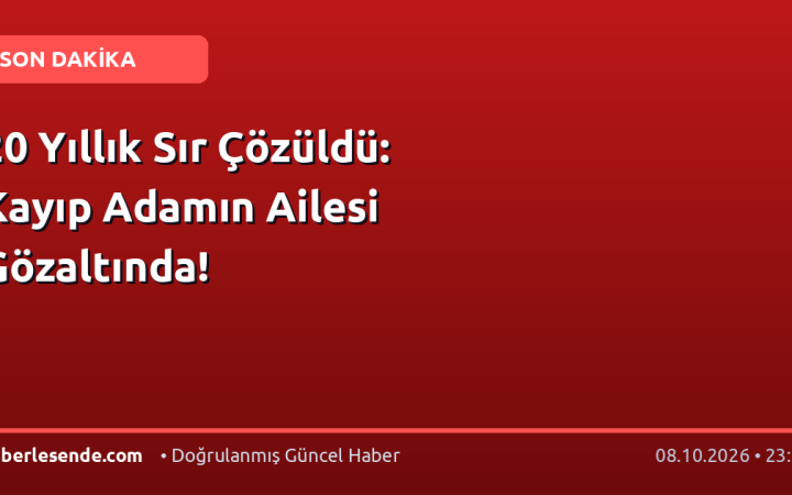 20 Yıllık Sır Çözüldü: Kayıp Adamın Ailesi Gözaltında!