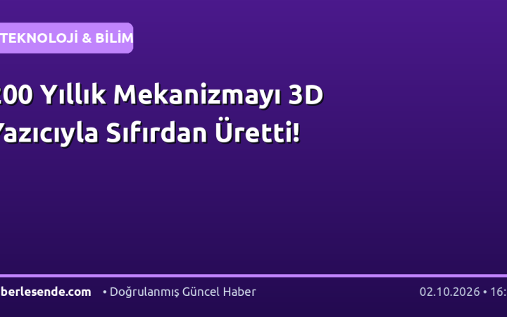 200 Yıllık Mekanizmayı 3D Yazıcıyla Sıfırdan Üretti!