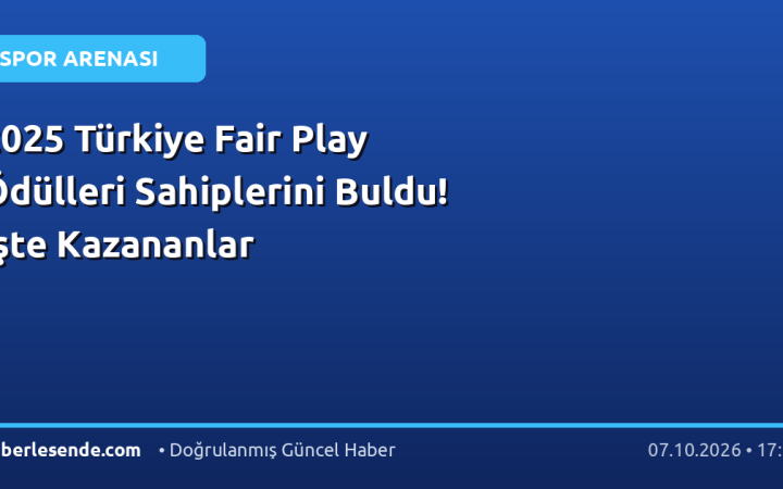 2025 Türkiye Fair Play Ödülleri Sahiplerini Buldu! İşte Kazananlar