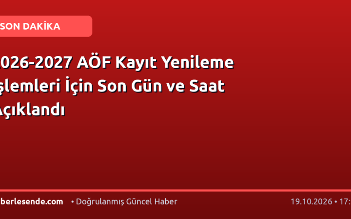 2026-2027 AÖF Kayıt Yenileme İşlemleri İçin Son Gün ve Saat Açıklandı