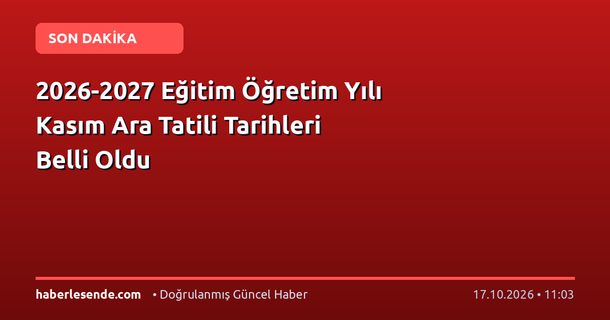 2026-2027 Eğitim Öğretim Yılı Kasım Ara Tatili Tarihleri Belli Oldu