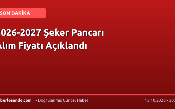 2026-2027 Şeker Pancarı Alım Fiyatı Açıklandı