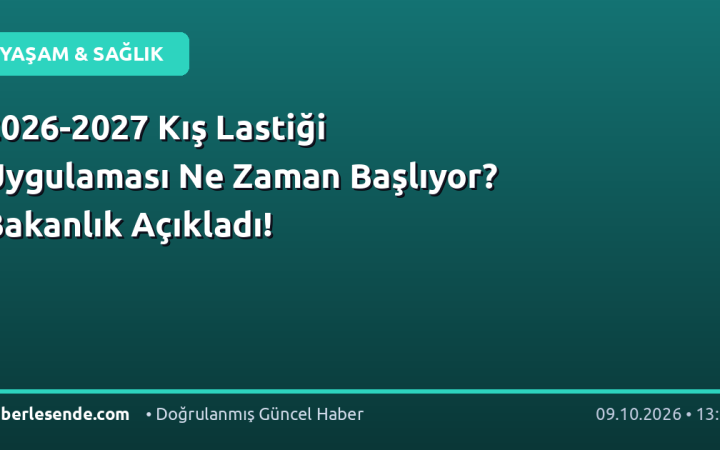 2026-2027 Kış Lastiği Uygulaması Ne Zaman Başlıyor? Bakanlık Açıkladı!