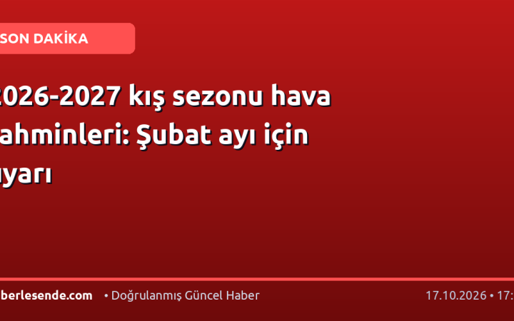 2026-2027 kış sezonu hava tahminleri: Şubat ayı için uyarı