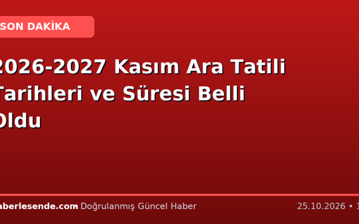 2026-2027 Kasım Ara Tatili Tarihleri ve Süresi Belli Oldu