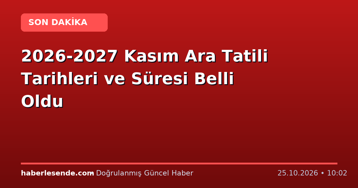2026-2027 Kasım Ara Tatili Tarihleri ve Süresi Belli Oldu