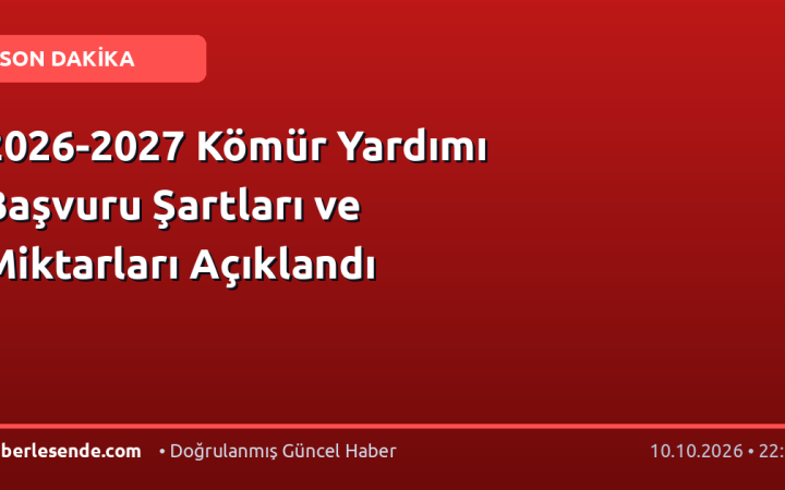 2026-2027 Kömür Yardımı Başvuru Şartları ve Miktarları Açıklandı