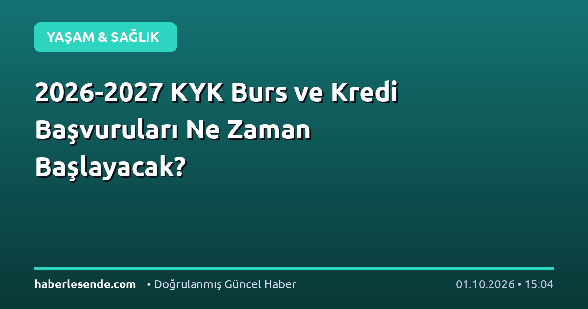 2026-2027 KYK Burs ve Kredi Başvuruları Ne Zaman Başlayacak?