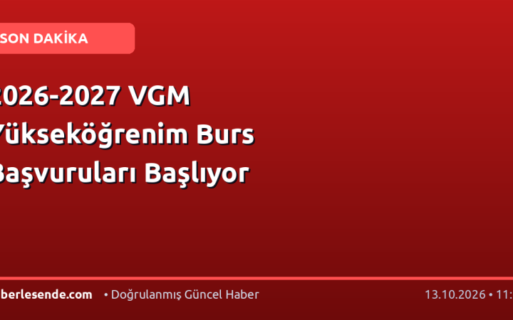 2026-2027 VGM Yükseköğrenim Burs Başvuruları Başlıyor