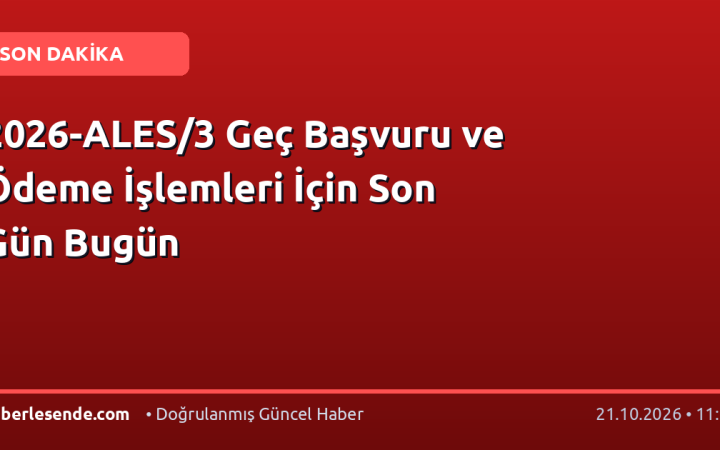 2026-ALES/3 Geç Başvuru ve Ödeme İşlemleri İçin Son Gün Bugün