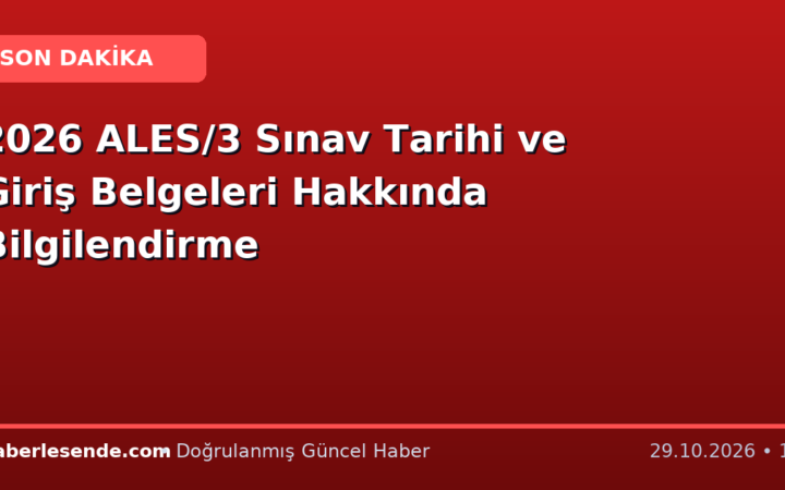2026 ALES/3 Sınav Tarihi ve Giriş Belgeleri Hakkında Bilgilendirme