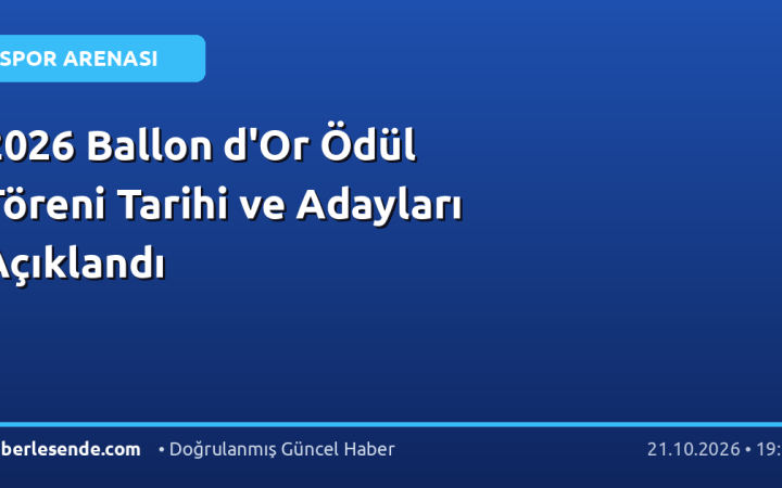 2026 Ballon d'Or Ödül Töreni Tarihi ve Adayları Açıklandı
