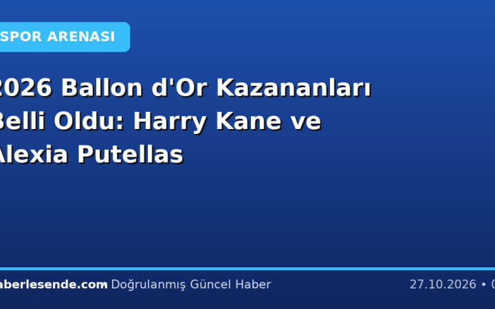2026 Ballon d'Or Kazananları Belli Oldu: Harry Kane ve Alexia Putellas