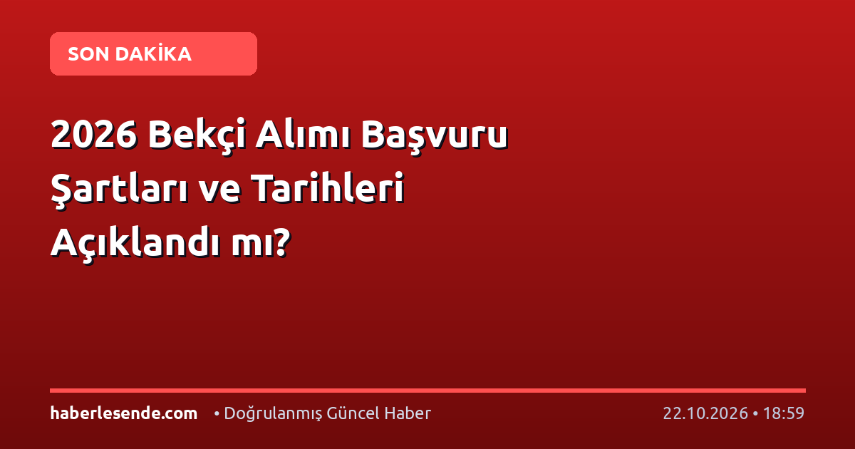 2026 Bekçi Alımı Başvuru Şartları ve Tarihleri Açıklandı mı?