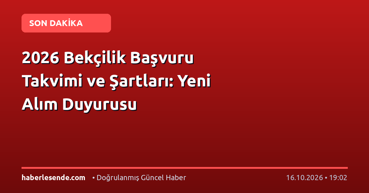2026 Bekçilik Başvuru Takvimi ve Şartları: Yeni Alım Duyurusu
