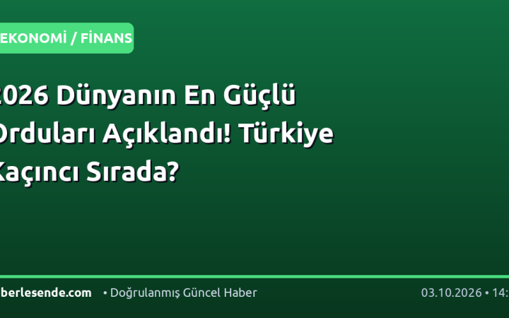 2026 Dünyanın En Güçlü Orduları Açıklandı! Türkiye Kaçıncı Sırada?