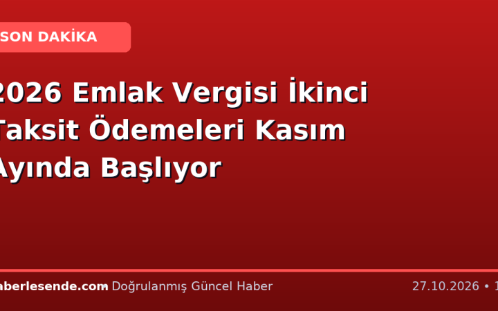 2026 Emlak Vergisi İkinci Taksit Ödemeleri Kasım Ayında Başlıyor