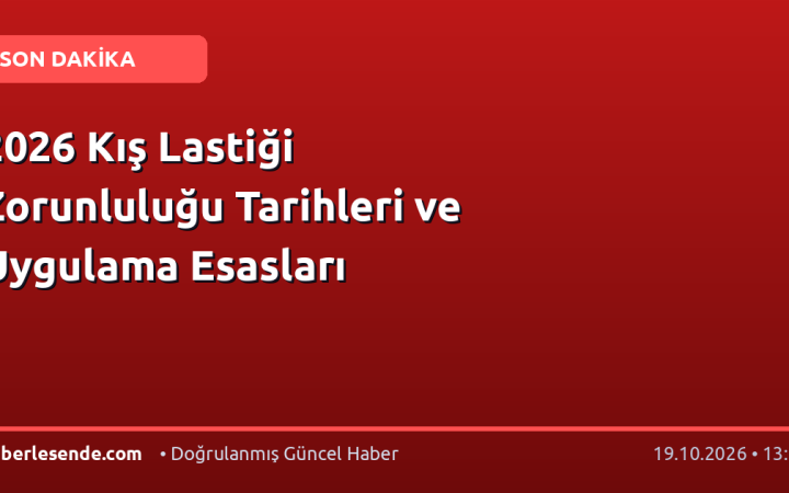 2026 Kış Lastiği Zorunluluğu Tarihleri ve Uygulama Esasları