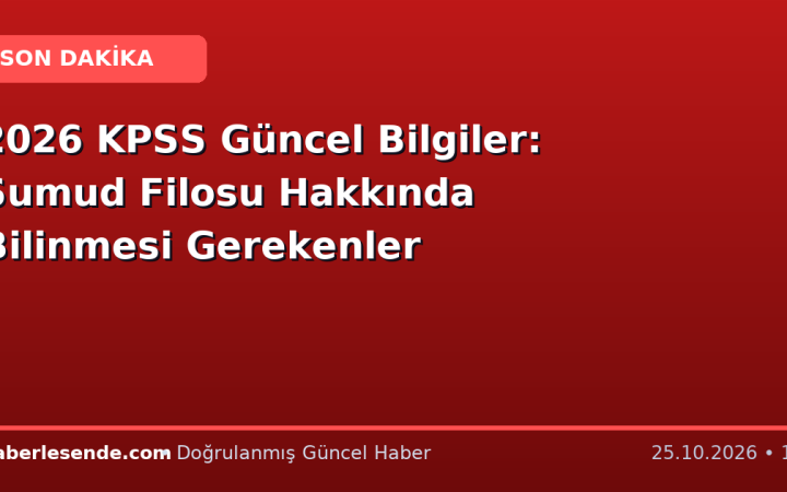 2026 KPSS Güncel Bilgiler: Sumud Filosu Hakkında Bilinmesi Gerekenler