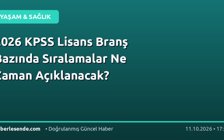 2026 KPSS Lisans Branş Bazında Sıralamalar Ne Zaman Açıklanacak?