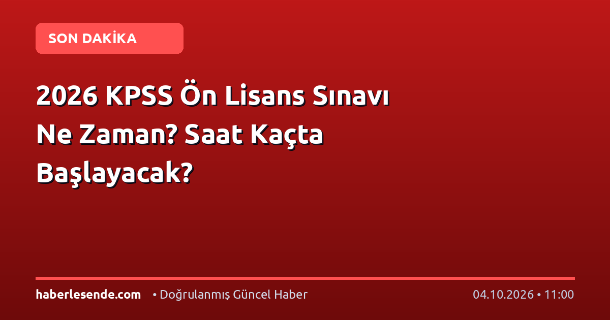 2026 KPSS Ön Lisans Sınavı Ne Zaman? Saat Kaçta Başlayacak?