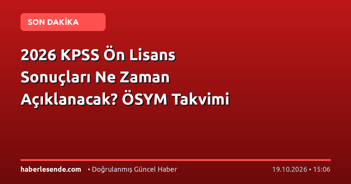 2026 KPSS Ön Lisans Sonuçları Ne Zaman Açıklanacak? ÖSYM Takvimi