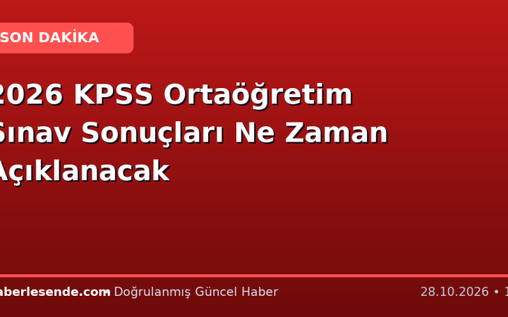 2026 KPSS Ortaöğretim Sınav Sonuçları Ne Zaman Açıklanacak